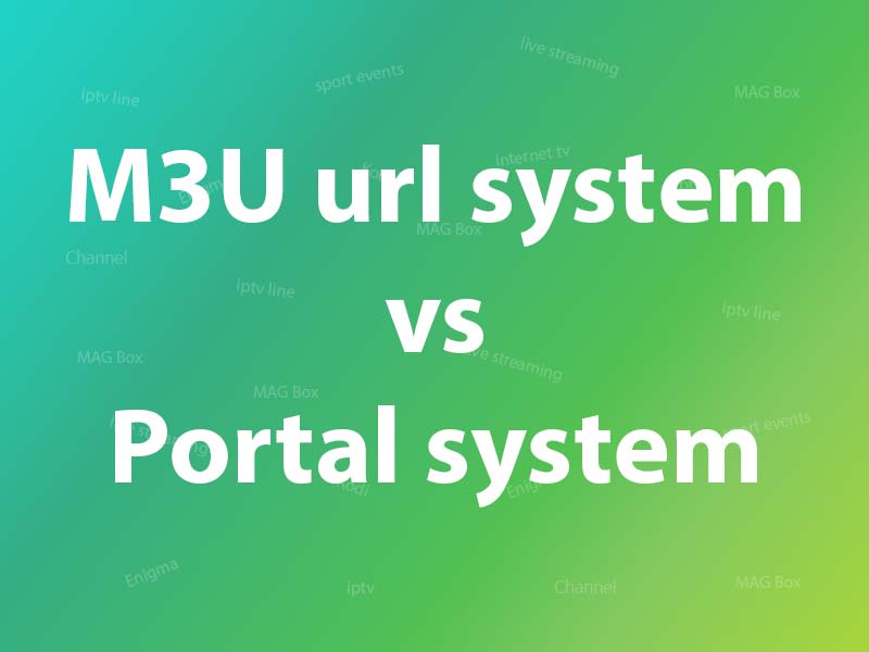 IPTV'de M3U url sistemi vs Portal sistemi